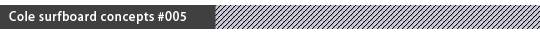 Cole surfboard concepts #005